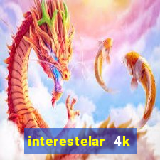 interestelar 4k dublado download